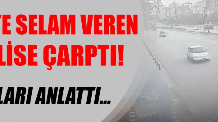 Valiye selam veren polise çarptı! O anları anlattı...