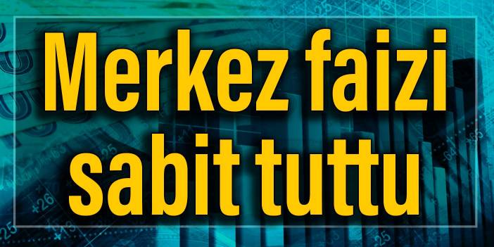 Merkez faizi sabit tuttu