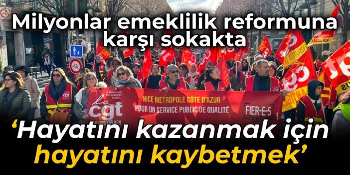 Fransa'da milyonlar emeklilik reformuna karşı sokakta