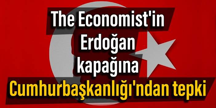 The Economist'in Erdoğan kapağına Cumhurbaşkanlığı'ndan tepki