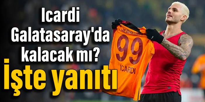 Icardi Galatasaray'da kalacak mı? İşte yanıtı...