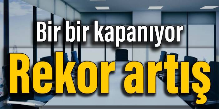 Bir bir kapanıyor: Rekor artış