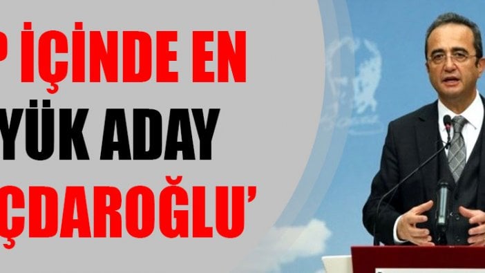 Bülent Tezcan: CHP içinde en büyük aday Kılıçdaroğlu