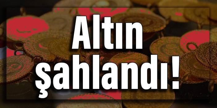 Altın şahlandı!