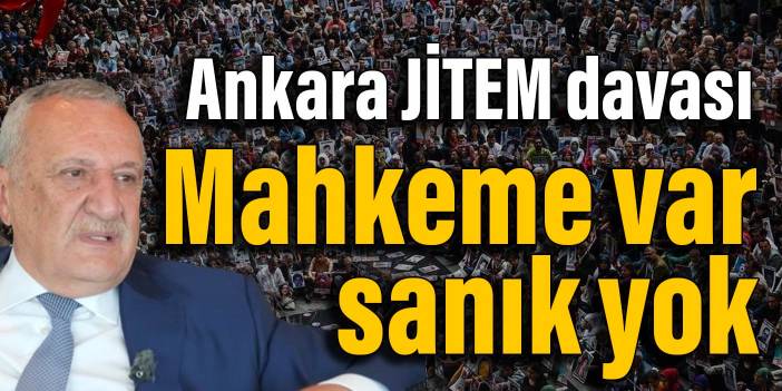 Ankara JİTEM davası... Sanıkların getirilmesine ret