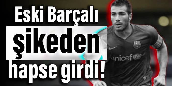 Eski Barçalı, şikeden hapse girdi!