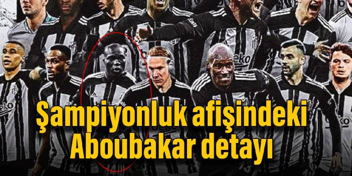 Beşiktaş'ın şampiyonluk afişindeki Aboubakar detayı