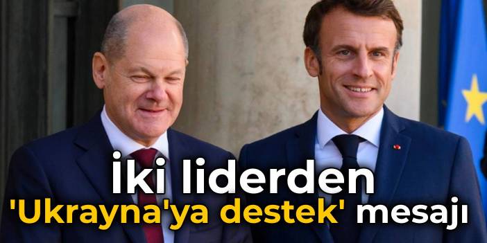 Macron ve Scholz'dan 'Ukrayna'ya desteğe devam' mesajı