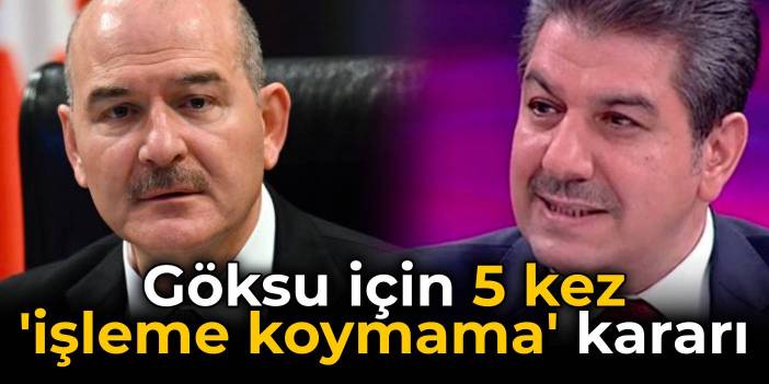 İçişleri açıkladı: Göksu için 5 kez işleme koymama kararı verilmiş