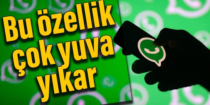 WhatsApp'a gelen bu özellik çok yuva yıkar