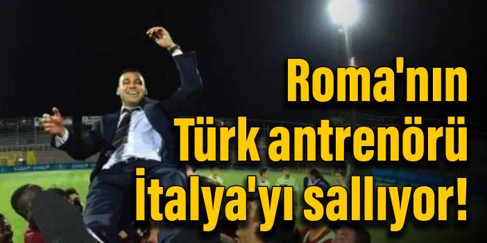 Roma'nın Türk antrenörü İtalya'yı sallıyor!