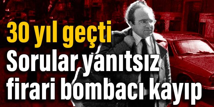 30 yıl geçti: Sorular yanıtsız, firari bombacı kayıp