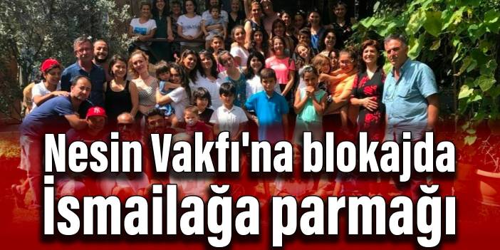 Nesin Vakfı'na blokajda İsmailağa parmağı