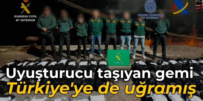 İspanya'da alıkonuldu... Uyuşturucu taşıyan kargo gemisi Türkiye'ye de uğramış