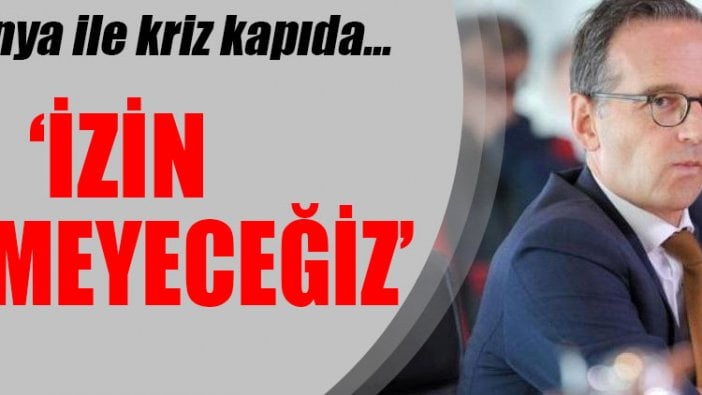 Almanya ile yeni kriz kapıda: “İzin vermeyeceğiz”