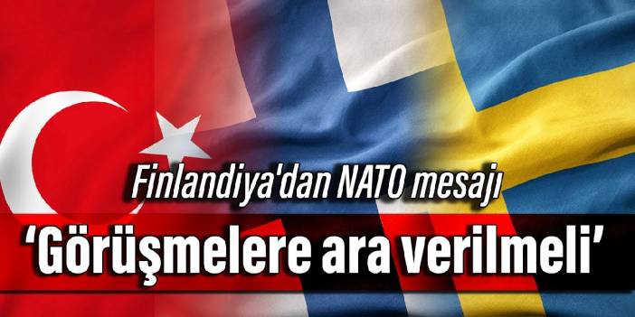 Finlandiya'dan NATO mesajı: Görüşmelere ara verilmeli