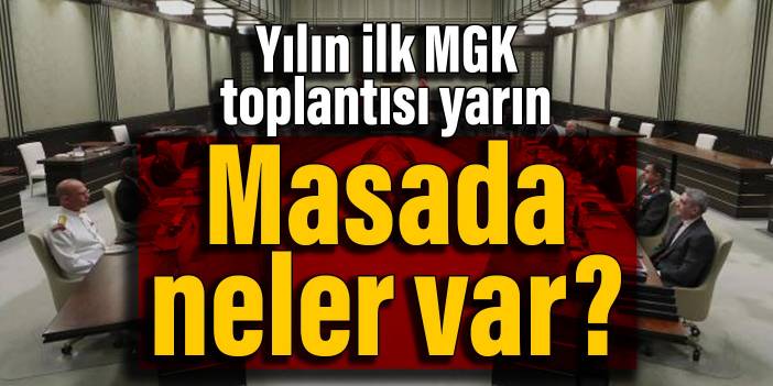 Yılın ilk MGK toplantısı yarın: Masada neler var?