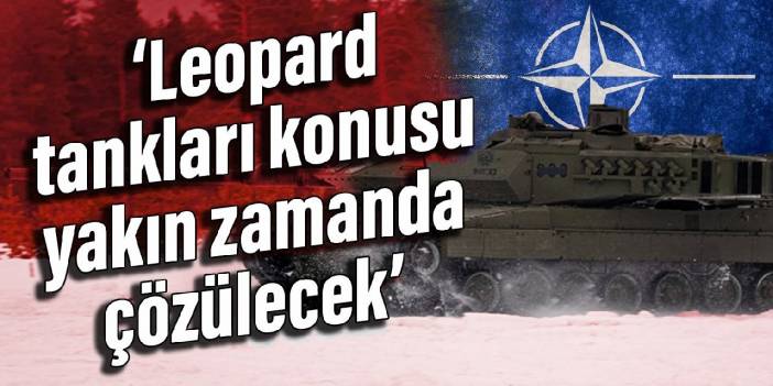 NATO: Leopard tankları konusu yakın zamanda çözülecek