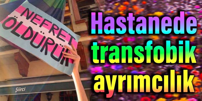 Hastanede transfobik ayrımcılık