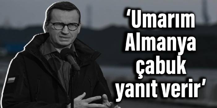 Polonya Başbakanı: Umarım Almanya çabuk yanıt verir