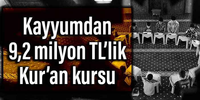 Kayyumdan 9,2 milyon TL’lik Kuran kursu