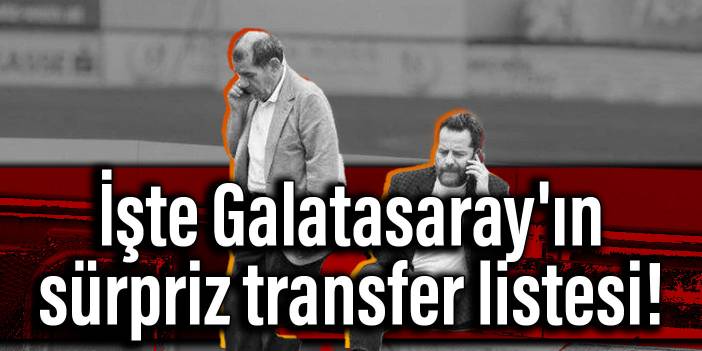 İşte Galatasaray'ın sürpriz transfer listesi!