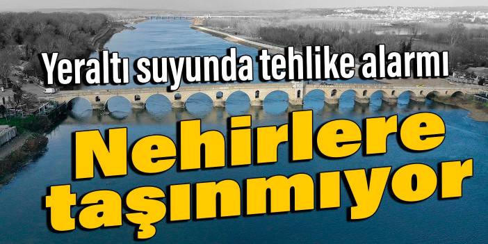 Yeraltı suyunda tehlike alarmı: Nehirlere taşınmıyor