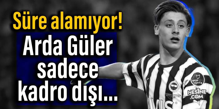 Süre alamıyor! Arda Güler sadece kadro dışı...