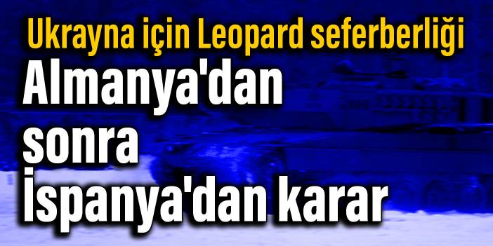 Ukrayna için Leopard seferberliği: Almanya'dan sonra İspanya'dan karar