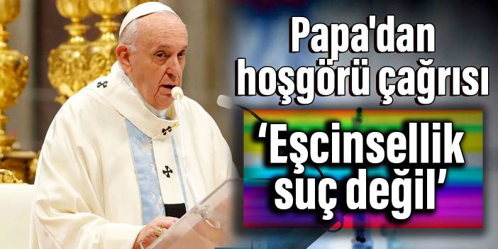 Papa'dan hoşgörü çağrısı: Eşcinsellik suç değil