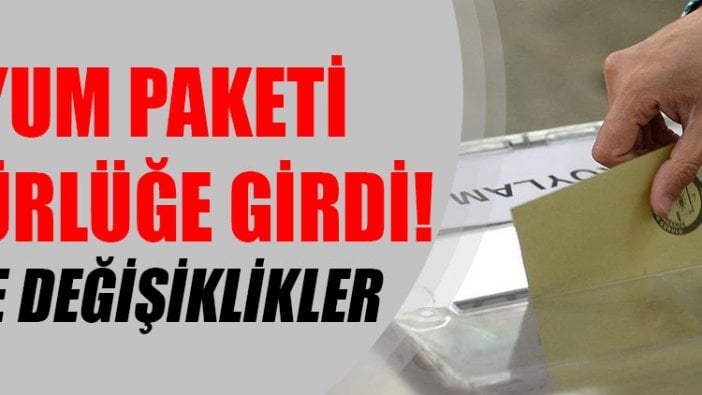 Uyum Paketi yürürlüğe girdi! İşte değişiklikler