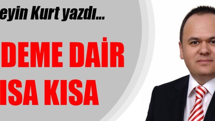 Hüseyin Kurt yazdı..."Gündeme dair kısa kısa"