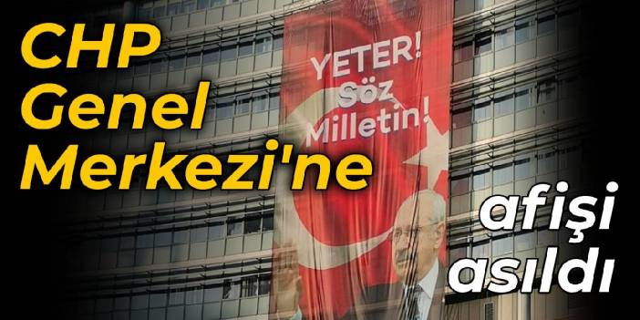 CHP Genel Merkezi’ne 'Yeter! Söz Milletin' afişi