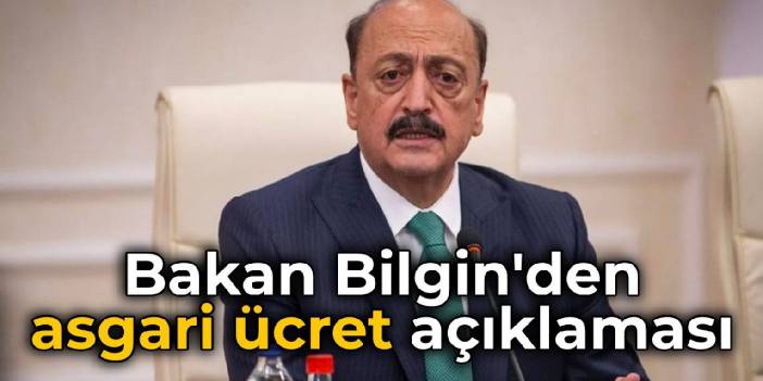 Bakan Bilgin açıkladı: Asgari ücrete ara zam yapılacak mı?