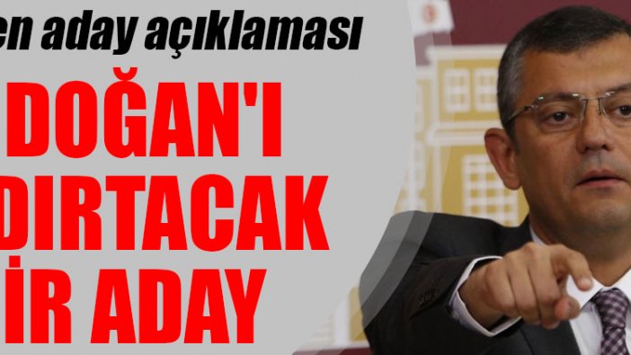 Özgür Özel'den aday açıklaması: Erdoğan'ı çıldırtacak bir aday