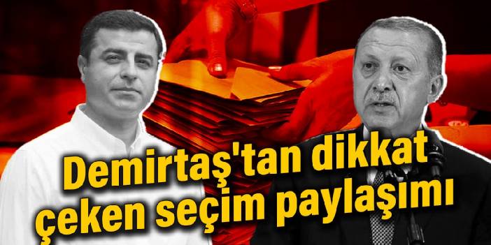 Demirtaş'tan dikkat çeken seçim paylaşımı