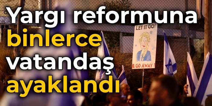 İsrail'de yargı reformuna binlerce kişi ayaklandı