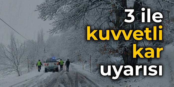 Meteoroloji'den 3 ile kuvvetli kar uyarısı