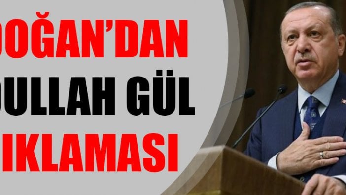 Erdoğan'dan Abdullah Gül açıklaması