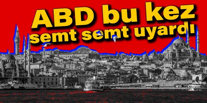 ABD bu kez semt semt uyardı