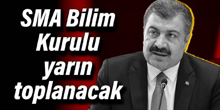 SMA Bilim Kurulu yarın toplanacak