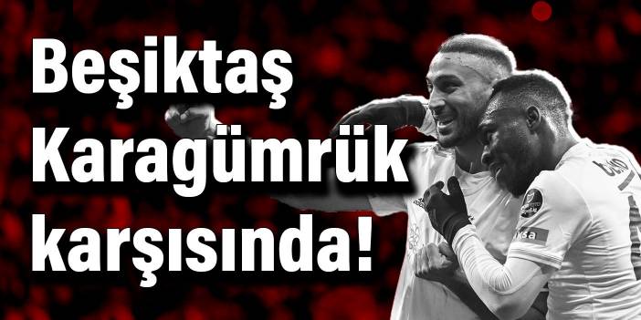 Beşiktaş, seriye devam etmek için Karagümrük karşısında!