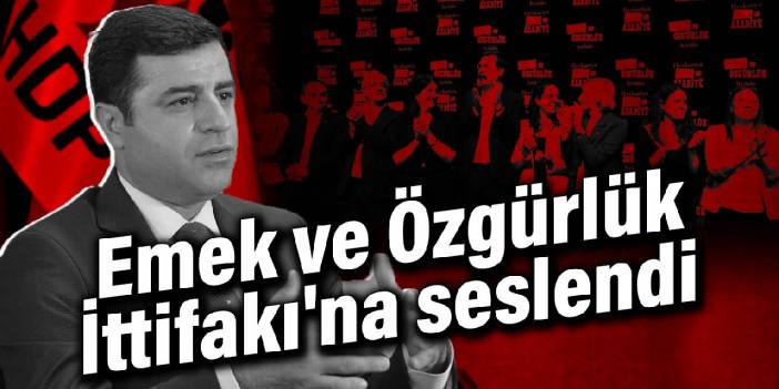 Selahattin Demirtaş, Emek ve Özgürlük İttifakı'na seslendi