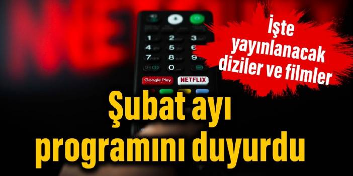 Netflix şubat ayı programını duyurdu: İşte yayınlanacak diziler ve filmler