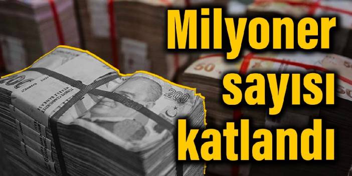 Milyoner sayısı katlandı