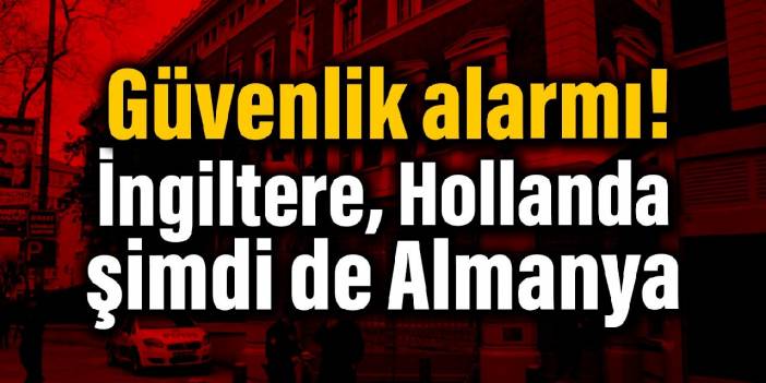 Hollanda, İngiltere şimdi de Almanya: Güvenlik alarmı