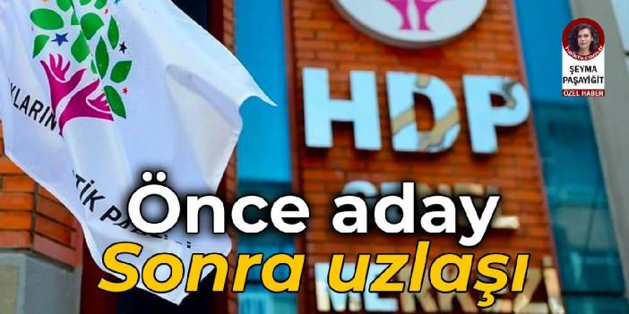 HDP önce adayını belirleyecek, sonra uzlaşı arayacak