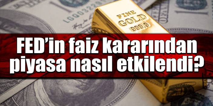 Fed’in faiz kararından piyasa nasıl etkilendi?