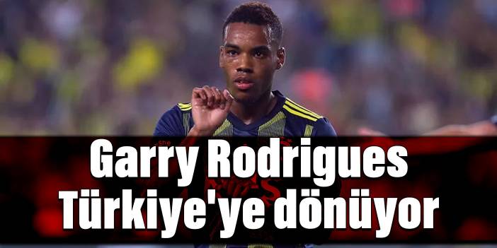 Garry Rodrigues Türkiye'ye dönüyor