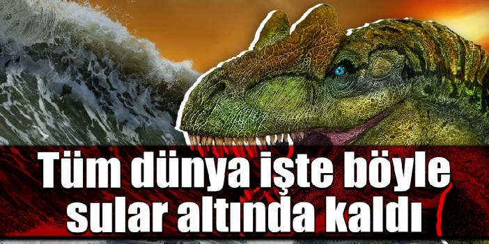 Dinozorları öldüren tsunami! Tüm dünya işte böyle sular altında kaldı?